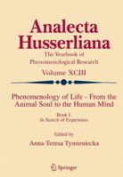 Phenomenology of Life - From the Animal Soul to the Human Mind: Book I. In Search of Experience 9048173051 Book Cover