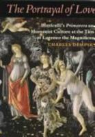 The Portrayal of Love: Botticelli's Primavera and Humanist Culture at the Time of Lorenzo the Magnificent 0691015732 Book Cover