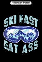 Composition Notebook: Ski fast eat ass Funny Skiing Ski Novelty Gift men Journal/Notebook Blank Lined Ruled 6x9 100 Pages 1706422903 Book Cover