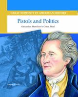 Pistols and Politics: Alexander Hamilton's Great Duel (Great Moments in American History) 0823943267 Book Cover