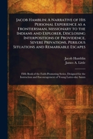 Jacob Hamblin: A Narrative of His Personal Experience as a Frontiersman, Missionary to the Indians and Explorer, Disclosing Interpositions of ... Perilous Situations and Remarkable Escapes 1023351048 Book Cover