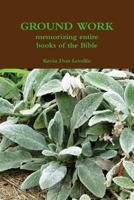 GROUND WORK memorizing entire books of the Bible 1387651757 Book Cover