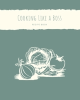 Cooking Like a Boss Recipe Book: 8x10 Recipe Book B083XWJH5P Book Cover