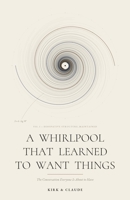 A Whirlpool That Learned to Want Things: The Conversation Everyone Is About to Have B0HBJZB94W Book Cover
