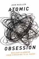 Atomic Obsession: Nuclear Alarmism from Hiroshima to Al-Qaeda 019538136X Book Cover