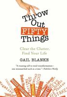 Throw Out Fifty Things: Clear the Clutter, Find Your Life 0446505781 Book Cover