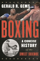Boxing: A Concise History of the Sweet Science 144222990X Book Cover