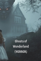 Ghosts of Wonderland (HORROR) B0DS623378 Book Cover
