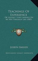 Teachings Of Experience: Or Lessons I Have Learned On My Way Through Life 1104380765 Book Cover