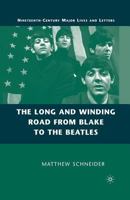 The Long and Winding Road from Blake to the Beatles (Nineteenth-Century Major Lives and Letters) 1403984891 Book Cover