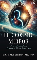 The Cosmic Mirror: Beyond illusion, Discover your True Self B0F4Y3166G Book Cover