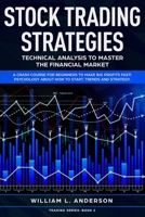 Stock Trading Strategies: Technical Analysis to Master the Financial Market. A Crash Course for Beginners to Make Big Profits Fast! Psychology about How to Start, Trends and Strategy 1086783093 Book Cover