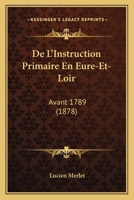 De L'Instruction Primaire En Eure-Et-Loir: Avant 1789 (1878) 116738962X Book Cover