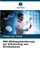 MRI-Bildsegmentierung zur Erkennung von Hirntumoren (German Edition) 6206951200 Book Cover