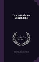 How to Study the English Bible (Classic Reprint) 3337095879 Book Cover