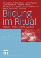 Bildung im Ritual. Schule, Familie, Jugend, Medien 3810040908 Book Cover