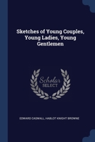 Sketches of Young Couples, Young Ladies, Young Gentlemen 1377151581 Book Cover