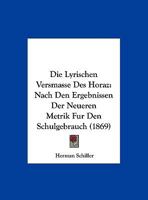 Die Lyrischen Versmasse Des Horaz: Nach Den Ergebnissen Der Neueren Metrik Fur Den Schulgebrauch (1869) 1162490357 Book Cover