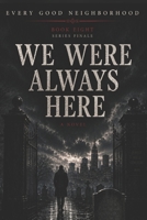We Were Always Here - Series Finale: Every Good Neighborhood Book 8 B0H5KRHV7W Book Cover