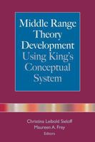 Middle Range Theory Development Using King's Conceptual System 0826102387 Book Cover