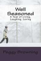 Well Seasoned: A Year of Living, Laughing, Loving (Fifty Odd Viewing Life through Rose-Colored Bifocals Book 2) 1499558112 Book Cover