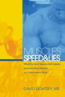 Muscles, Speed, and Lies: What the Sport Supplement Industry Does Not Want Athletes or Consumers to Know 1592289126 Book Cover