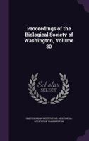 Proceedings of the Biological Society of Washington, Volume 30 1342751272 Book Cover