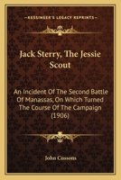 Jack Sterry, The Jessie Scout: An Incident Of The Second Battle Of Manassas, On Which Turned The Course Of The Campaign (1906) 1166566773 Book Cover
