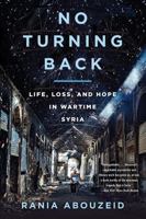 No Turning Back: Life, Loss, and Hope in Wartime Syria 0393356787 Book Cover