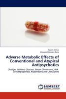 Adverse Metabolic Effects of Conventional and Atypical Antipsychotics: Changes in Blood Glucose, Serum Cholesterol, BMI with Haloperidol, Risperidone and Olanzapine 3659249084 Book Cover