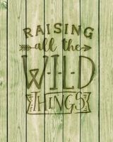 Raising All The Wild Things: Family Camping Planner & Vacation Journal Adventure Notebook | Rustic BoHo Pyrography - Green Boards 1650411049 Book Cover