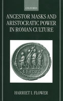 Ancestor Masks and Aristocratic Power in Roman Culture 0199240248 Book Cover