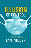 Illusion of Control: COVID-19 and the Collapse of Expertise 1637589786 Book Cover