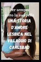 Per sempre sotto la sua pelle Una storia d'amore lesbica nel villaggio di Carlsbad B0C2SJ3J7Y Book Cover