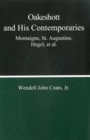 Oakeshott and His Contemporaties: Montaigne, St.Augustine, Hegel, Et Al 1575910381 Book Cover