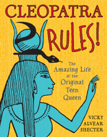 Cleopatra Rules!: The Amazing Life of the Original Teen Queen 1590787188 Book Cover