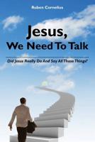 Jesus, We Need To Talk: Did Jesus Really Do And Say All Those Things 1439264236 Book Cover