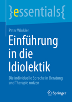 Einführung in die Idiolektik: Die individuelle Sprache in Beratung und Therapie nutzen (essentials) 3662673002 Book Cover
