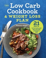 The Low Carb Cookbook & Weight Loss Plan: 21 Days to Cut Carbs and Burn Fat with a Ketogenic Diet 1623159288 Book Cover