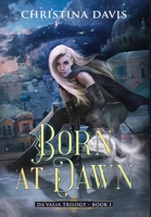 Born at Dawn: An Upper YA Fantasy Adventure Begins (The Da'valia Trilogy) 1735996718 Book Cover