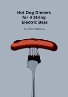 Hot Dog Dinners for 4 String Electric Bass 0692982809 Book Cover