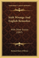 Irish Wrongs and English Remedies, with Other Essays 1165486687 Book Cover