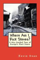 Where Am I, Rick Steves? 1484992946 Book Cover