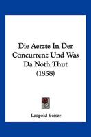 Die Aerzte In Der Concurrenz Und Was Da Noth Thut (1858) 1161061304 Book Cover