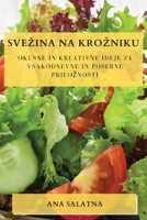 Svezina na krozniku: Okusne in kreativne ideje za vsakodnevne in posebne priloznosti 1783814993 Book Cover