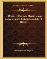 De Officio Et Potestate Magistratuum Romanorum Et Jurisdictione, Libri 2 (1725) 1166065464 Book Cover