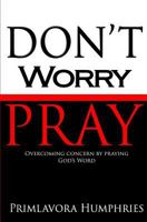Don't Worry Pray 0692584137 Book Cover