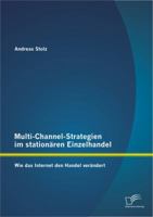 Multi-Channel-Strategien Im Stationaren Einzelhandel: Wie Das Internet Den Handel Verandert 3842897901 Book Cover