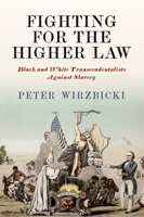 Fighting for the Higher Law: Black and White Transcendentalists Against Slavery 1512826820 Book Cover