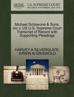 Michael Schiavone & Sons, Inc v. US U.S. Supreme Court Transcript of Record with Supporting Pleadings 1270498169 Book Cover